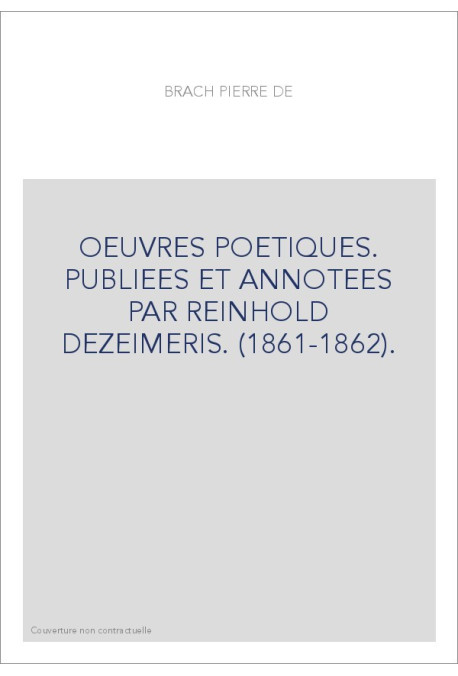 OEUVRES POETIQUES. PUBLIEES ET ANNOTEES PAR REINHOLD DEZEIMERIS. (1861-1862).