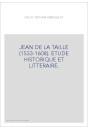 JEAN DE LA TAILLE (1533-1608). ETUDE HISTORIQUE ET LITTERAIRE.