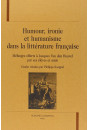 HUMOUR, IRONIE ET HUMANISME DANS LA LITTERATURE        FRANCAISE