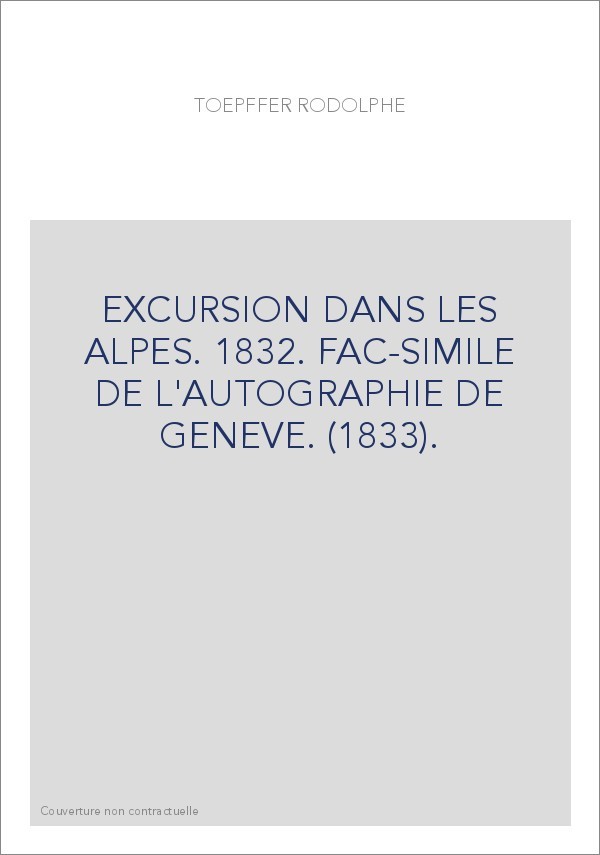 EXCURSION DANS LES ALPES. 1832. FAC-SIMILE DE L'AUTOGRAPHIE DE GENEVE. (1833).