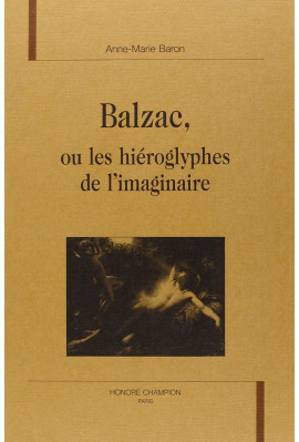 BALZAC OU LES HIEROGLYPHES DE L'IMAGINAIRE