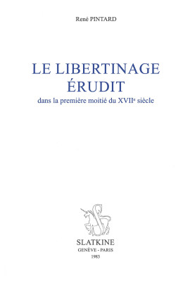 LE LIBERTINAGE ÉRUDIT DANS LA PREMIÈRE MOITIÉ DU XVIIE SIÈCLE.