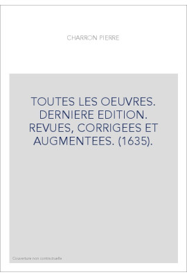 TOUTES LES OEUVRES. DERNIERE EDITION. REVUES, CORRIGEES ET AUGMENTEES. (1635).