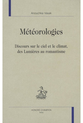 METEOROLOGIES. DISCOURS SUR LE CIEL ET LE CLIMAT, DES LUMIERES AU ROMANTISME