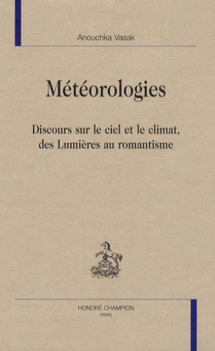 METEOROLOGIES. DISCOURS SUR LE CIEL ET LE CLIMAT, DES LUMIERES AU ROMANTISME