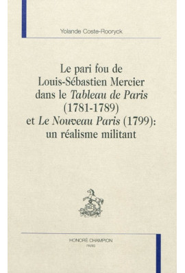 LE PARI FOU DE LOUIS-SEBASTIEN MERCIER DANS LE "TABLEAU DE PARIS" (1781-1789) ET "LE NOUVEAU PARIS"