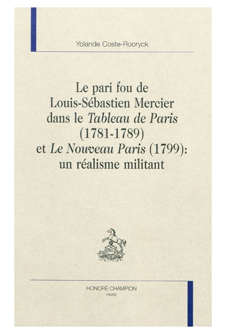 LE PARI FOU DE LOUIS-SEBASTIEN MERCIER DANS LE "TABLEAU DE PARIS" (1781-1789) ET "LE NOUVEAU PARIS"
