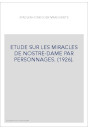 ETUDE SUR LES MIRACLES DE NOSTRE-DAME PAR PERSONNAGES. (1926).