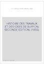 HISTOIRE DES TRAVAUX ET DES IDEES DE BUFFON. SECONDE EDITION. (1850).