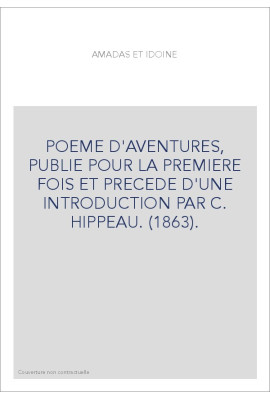 AMADAS ET IDOINE. PUBLIE POUR LA PREMIERE FOIS ET PRECEDE D'UNE INTRODUCTION PAR C. HIPPEAU. (1863).