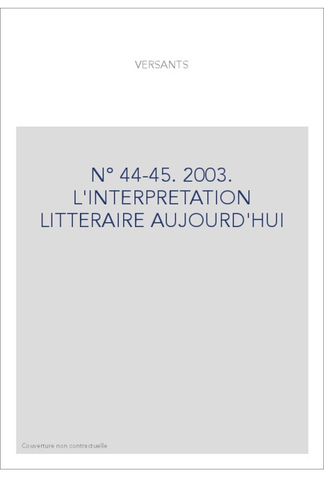 VERSANTS 44-45. L'INTERPRéTATION LITTéRAIRE AUJOURD'HUI