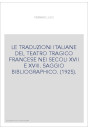 LE TRADUZIONI ITALIANE DEL TEATRO TRAGICO FRANCESE NEI SECOLI XVII E XVIII. SAGGIO BIBLIOGRAPHICO. (1925).