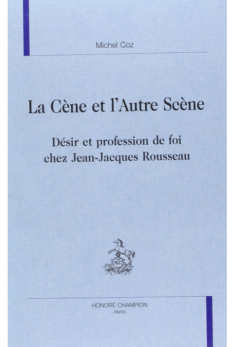 LA CÈNE ET L'AUTRE SCÈNE. DÉSIR ET PROFESSION DE FOI CHEZ JEAN-JACQUES ROUSSEAU.