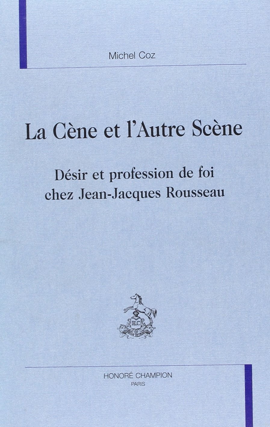 LA CÈNE ET L'AUTRE SCÈNE. DÉSIR ET PROFESSION DE FOI CHEZ JEAN-JACQUES ROUSSEAU.