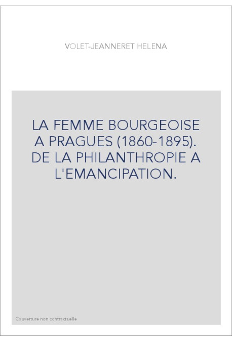 LA FEMME BOURGEOISE A PRAGUES (1860-1895). DE LA PHILANTHROPIE A L'EMANCIPATION.