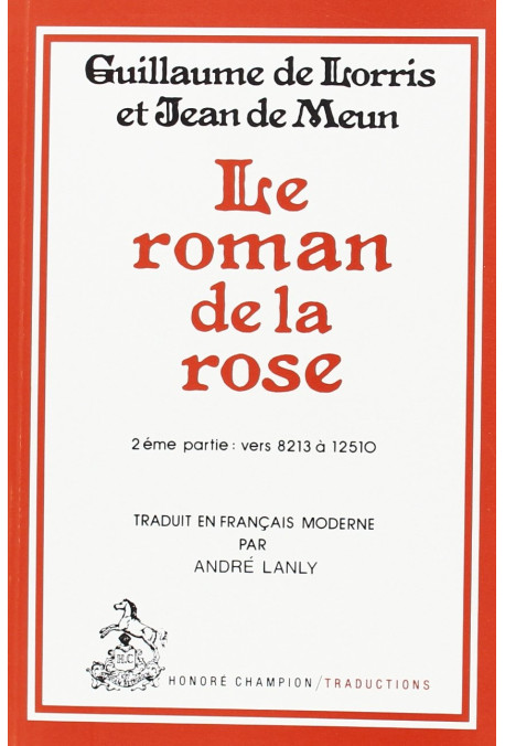 LE ROMAN DE LA ROSE.TOME II/2: VERS 8213-12510.TRADUCTION