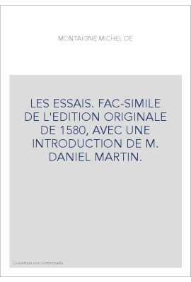 LES ESSAIS. FAC-SIMILE DE L'EDITION ORIGINALE DE 1580, AVEC UNE INTRODUCTION DE M. DANIEL MARTIN.