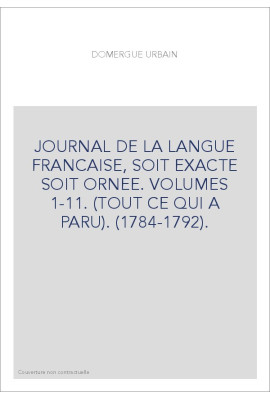 JOURNAL DE LA LANGUE FRANCAISE, SOIT EXACTE SOIT ORNEE. VOLUMES 1-11. (TOUT CE QUI A PARU). (1784-1792).