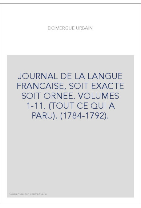 JOURNAL DE LA LANGUE FRANCAISE, SOIT EXACTE SOIT ORNEE. VOLUMES 1-11. (TOUT CE QUI A PARU). (1784-1792).