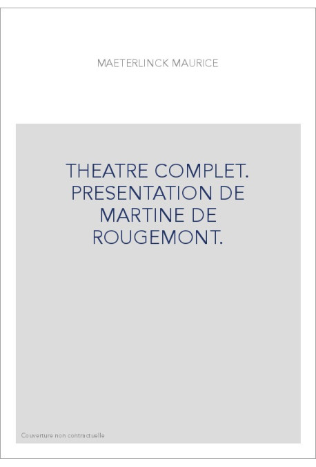 THEATRE COMPLET. PRESENTATION DE MARTINE DE ROUGEMONT.