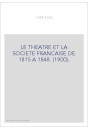 LE THEATRE ET LA SOCIETE FRANCAISE DE 1815 A 1848. (1900).