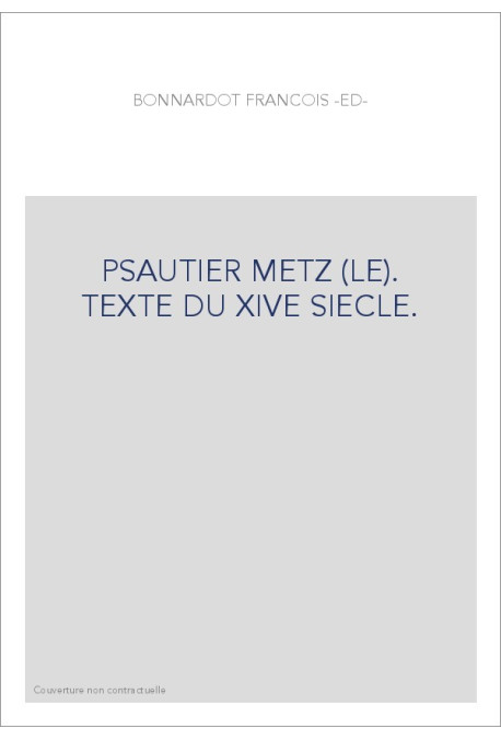 PSAUTIER METZ (LE). TEXTE DU XIVE SIECLE.