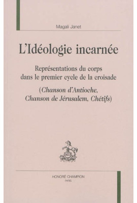 L'IDÉOLOGIE INCARNÉE  REPRÉSENTATIONS DU CORPS DANS LE PREMIER CYCLE DE LA CROISADE