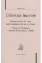 L'IDÉOLOGIE INCARNÉE  REPRÉSENTATIONS DU CORPS DANS LE PREMIER CYCLE DE LA CROISADE
