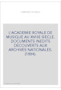 L'ACADEMIE ROYALE DE MUSIQUE AU XVIIIE SIECLE. DOCUMENTS INEDITS DECOUVERTS AUX ARCHIVES NATIONALES. (1884).