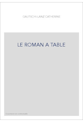 LE ROMAN A TABLE. NOURRITURES ET REPAS IMAGINAIRES DANS LE ROMAN FRANçAIS (1850-1900)