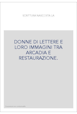 DONNE DI LETTERE E LORO IMMAGINI TRA ARCADIA E RESTAURAZIONE.