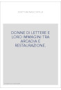 DONNE DI LETTERE E LORO IMMAGINI TRA ARCADIA E RESTAURAZIONE.