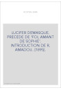 LUCIFER DÉMASQUÉ. PRÉCÉDÉ DE 'FOL AMANT DE SOPHIE'. INTRODUCTION DE R. AMADOU. (1895).
