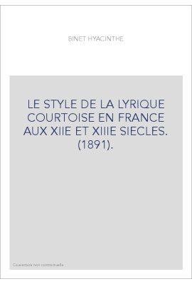 LE STYLE DE LA LYRIQUE COURTOISE EN FRANCE AUX XIIE ET XIIIE SIECLES. (1891).