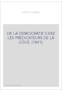DE LA DEMOCRATIE CHEZ LES PREDICATEURS DE LA LIGUE. (1841).
