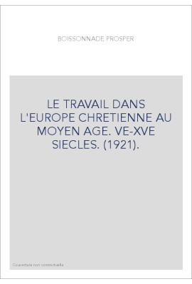 LE TRAVAIL DANS L'EUROPE CHRETIENNE AU MOYEN AGE. VE-XVE SIECLES. (1921).
