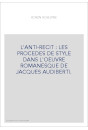 L'ANTI-RECIT : LES PROCEDES DE STYLE DANS L'OEUVRE ROMANESQUE DE JACQUES AUDIBERTI.