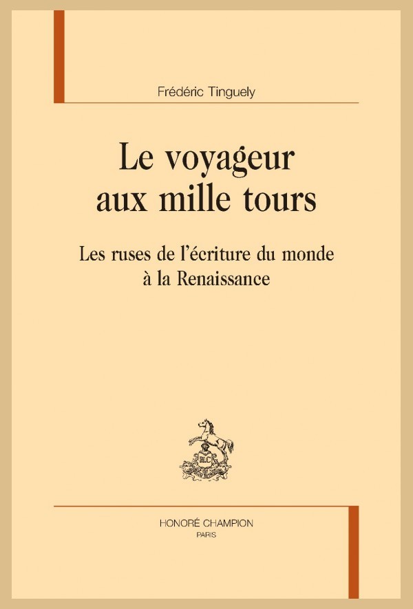 LE VOYAGEUR AUX MILLE TOURS  LES RUSES DE L'ÉCRITURE DU MONDE À LA RENAISSANCE