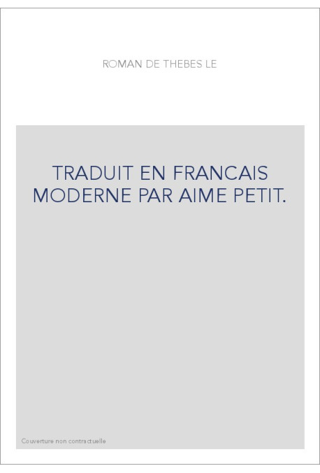 TRADUIT EN FRANCAIS MODERNE PAR AIME PETIT.