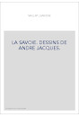 LA SAVOIE. DESSINS DE ANDRE JACQUES.