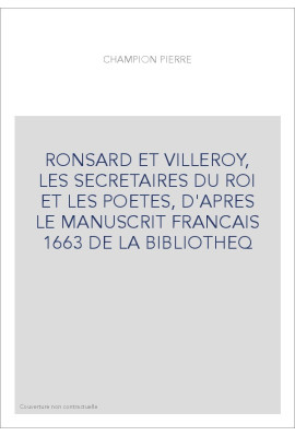 RONSARD ET VILLEROY, LES SECRETAIRES DU ROI ET LES POETES, D'APRES LE MANUSCRIT FRANCAIS 1663 DE LA BIBLIOTHEQ