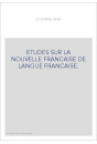 ETUDES SUR LA NOUVELLE FRANCAISE DE LANGUE FRANCAISE.