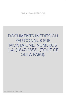 DOCUMENTS INEDITS OU PEU CONNUS SUR MONTAIGNE. NUMEROS 1-4. (1847-1856). (TOUT CE QUI A PARU).