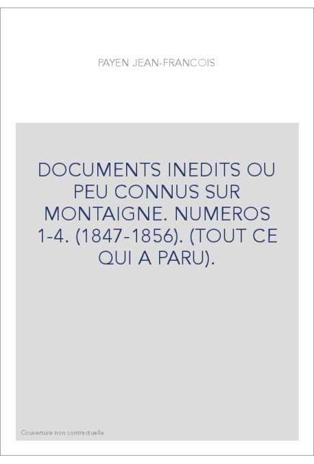 DOCUMENTS INEDITS OU PEU CONNUS SUR MONTAIGNE. NUMEROS 1-4. (1847-1856). (TOUT CE QUI A PARU).