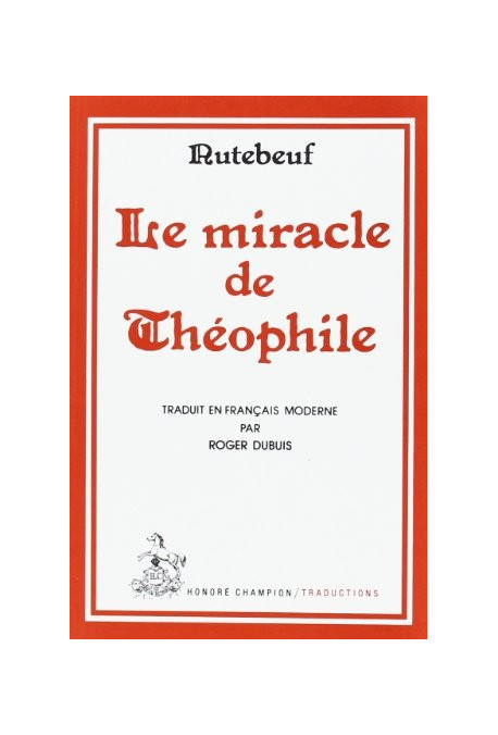 LE MIRACLE DE THEOPHILE. TRADUIT ET ADAPTE PAR ROGER DUBUIS.