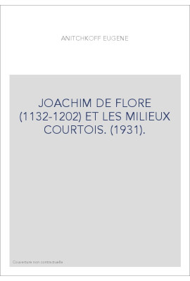 JOACHIM DE FLORE (1132-1202) ET LES MILIEUX COURTOIS. (1931).