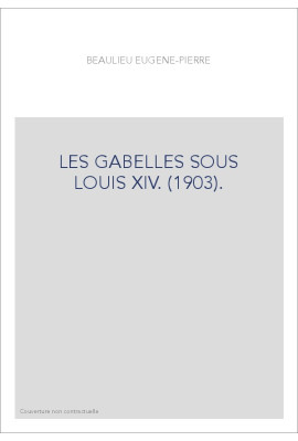 LES GABELLES SOUS LOUIS XIV. (1903).