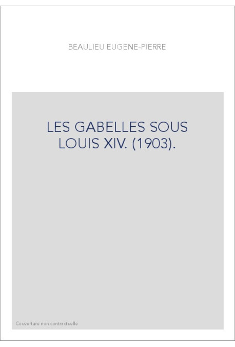 LES GABELLES SOUS LOUIS XIV. (1903).