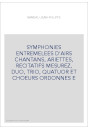 SYMPHONIES ENTREMELEES D'AIRS CHANTANS, ARIETTES, RECITATIFS MESUREZ, DUO, TRIO, QUATUOR ET CHOEURS ORDONNES E