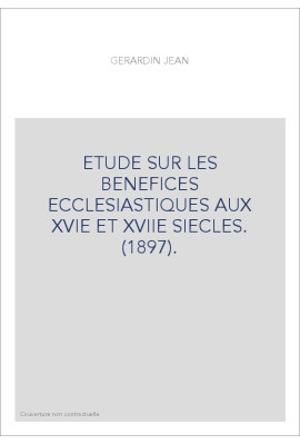 ETUDE SUR LES BENEFICES ECCLESIASTIQUES AUX XVIE ET XVIIE SIECLES. (1897).